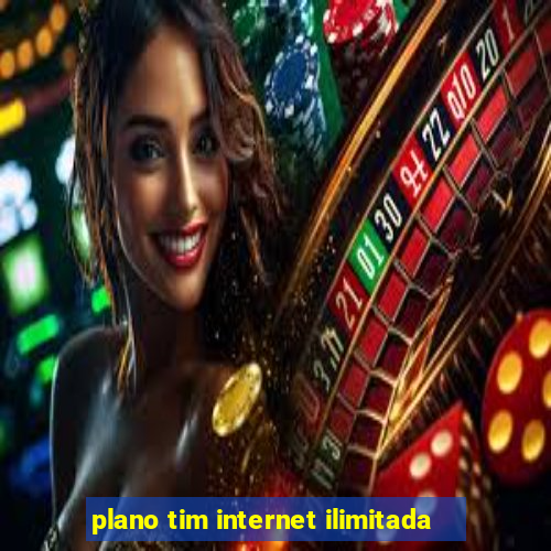 plano tim internet ilimitada